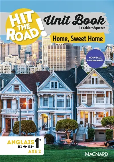 Hit the road! anglais 1re, B1-B1+, axe 2 : unit book, le cahier séquence : home, sweet home Hit the road! anglais 1re, B1-B1+, axe 2 : unit book, le cahier séquence : home, sweet home