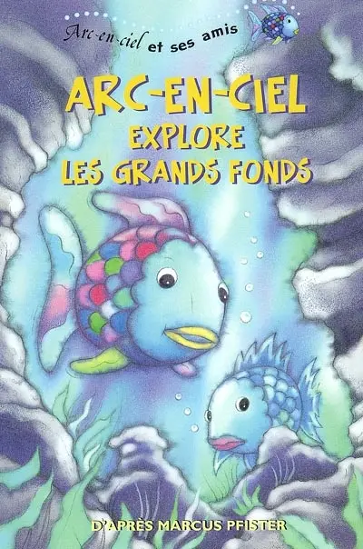 Arc-en-ciel et ses amis. Vol. 2003. Arc-en-ciel explore les grands fonds
