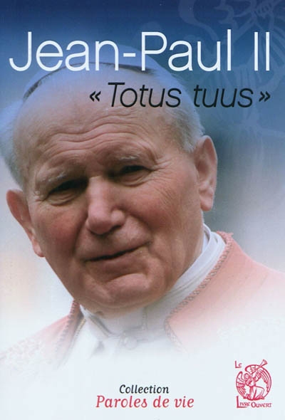 Jean-Paul II : je suis tout à toi. totus tuus