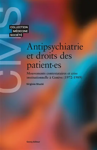 Antipsychiatrie et droits des patient.es : mouvements contestataires et crise institutionnelle à Genève (1972-1989)