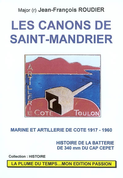 Histoire de la batterie de 340 mm du Cap Cépet. Vol. 2. Les canons de Saint-Mandrier