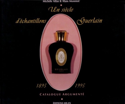 Guerlain, un siècle d'échantillons : 1895-1995, catalogue argumenté : catalogue argumenté
