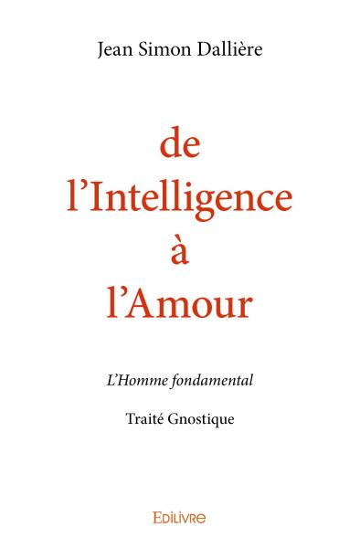 De l'intelligence à l'amour : L'Homme fondamental : Traité Gnostique