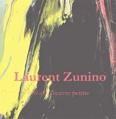 Laurent Zunino : 50 ans, l'oeuvre peinte