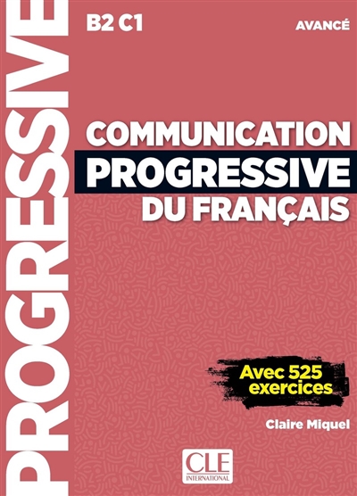 Communication progressive du français : B2-C1 avancé : avec 525 exercices