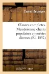 Oeuvres complètes. Messénienne chants populaires et poésies diverses