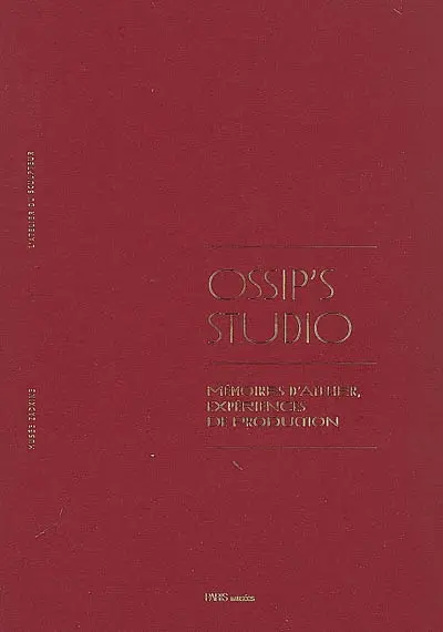 Ossip's studio : mémoires d'atelier, expériences de production