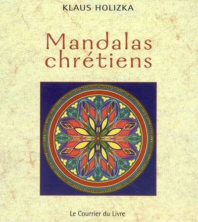 Mandalas chrétiens : rosaces, labyrinthes et symboles chrétiens accompagnés de citations et de suggestions