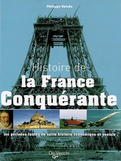 Histoire de la France conquérante : les périodes fastes de notre histoire économique et sociale
