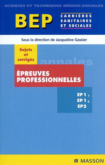 Epreuves professionnelles EP 1-1, EP 1-2, EP 2, BEP carrières sanitaires et sociales : sujets et corrigés