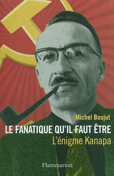 Le fanatique qu'il faut être : l'énigme Kanapa