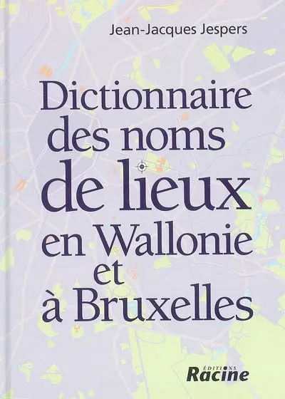 Dictionnaire des noms de lieux en Wallonie et à Bruxelles