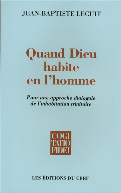 Quand Dieu habite en l'homme : pour une approche dialogale de l'inhabitation trinitaire