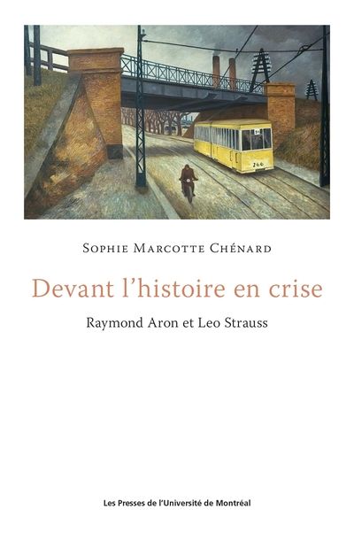 Devant l'histoire en crise : Raymond Aron et Leo Strauss