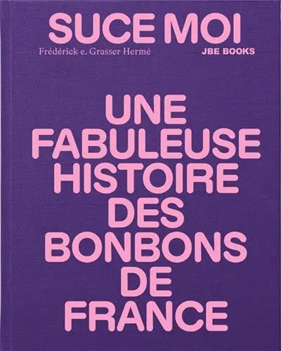 Suce moi : une fabuleuse histoire des bonbons de France
