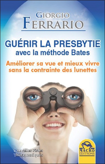 Guérir la presbytie avec la méthode Bates : améliorer sa vue et mieux vivre sans la contrainte des lunettes
