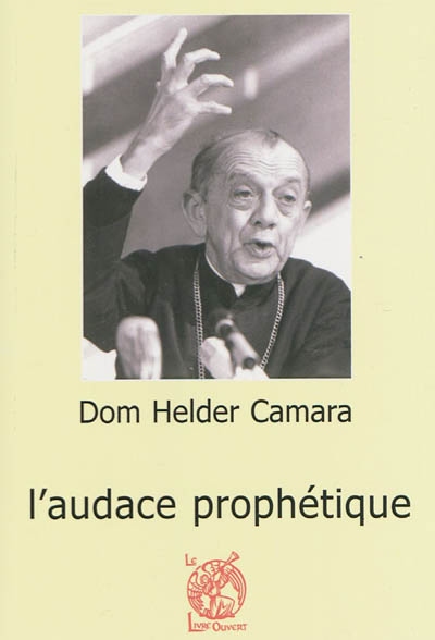 Dom Helder Camara (1909-1999) : l'audace prophétique - Jean-Pierre Guérend