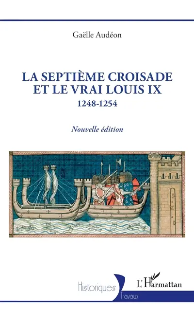 La septième croisade et le vrai Louis IX : 1248-1254