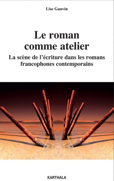Le roman comme atelier : la scène de l'écriture dans les romans francophones contemporains
