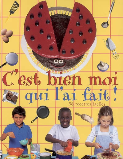 C'est bien moi qui l'ai fait ! 56 recettes faciles