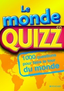 Le monde en quizz : 1.000 questions pour faire le tour du monde
