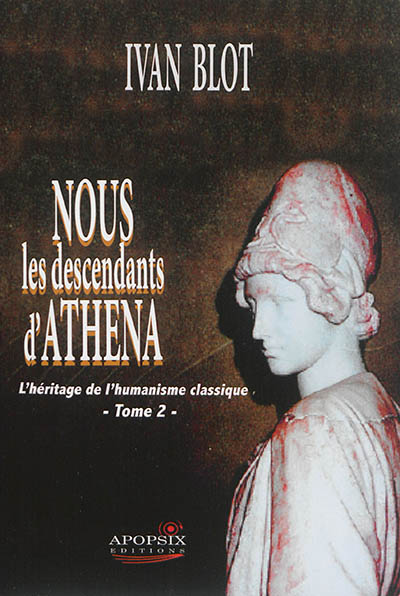 Nous les descendants d'Athéna. Vol. 2. L'héritage de l'humanisme classique