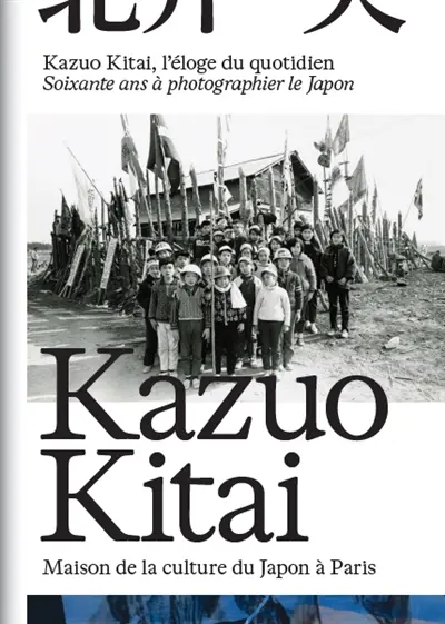 Kazuo Kitai : l'éloge du quotidien : soixante ans à photographier le Japon