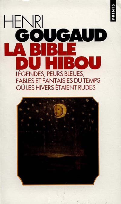 La bible du hibou : légendes, peurs bleues, fables et fantaisies du temps où les hivers étaient rudes