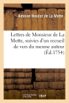 Lettres de Monsieur de La Motte : suivies d'un recueil de vers du mesme auteur, pour servir de supplément à ses Oeuvres