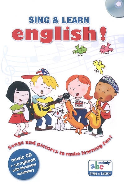 Sing & learn English ! : songs and pictures to make learning fun !