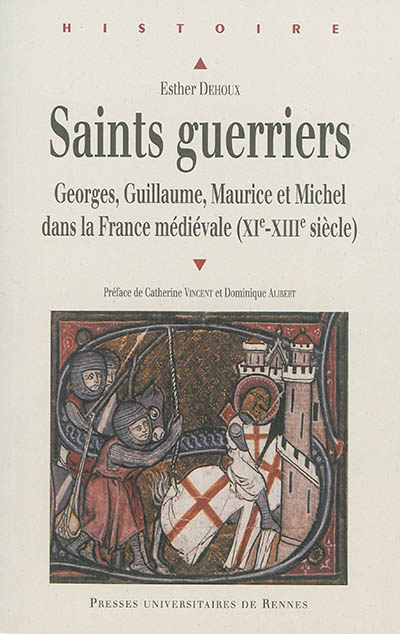 Saints guerriers : Georges, Guillaume, Maurice et Michel dans la France médiévale (XIe-XIIIe siècle)