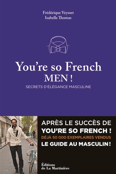 You're so French, men ! : secrets d'élégance masculine