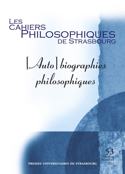 Cahiers philosophiques de Strasbourg (Les), n° 53. (Auto) biographies philosophiques