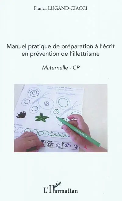 Manuel pratique de préparation à l'écrit en prévention de l'illettrisme : maternelle-CP
