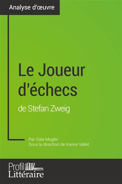 Le Joueur d'échecs de Stefan Zweig (Analyse approfondie) : Approfondissez votre lecture de cette œuvre avec notre profil littéraire (résumé, fiche de lecture et axes de lecture)