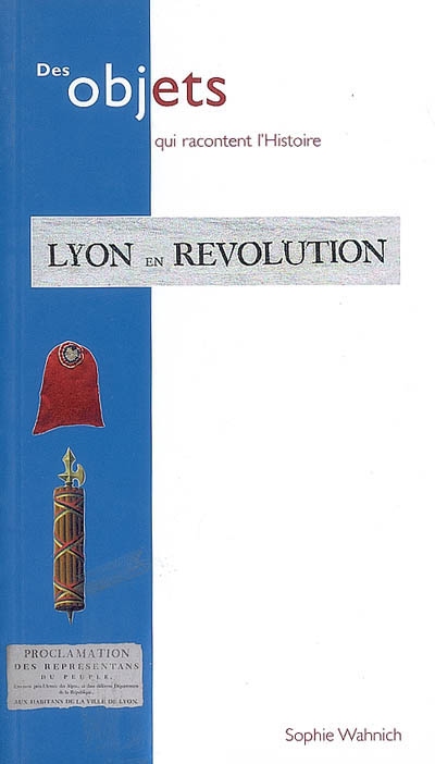 Lyon en Révolution : collections du Musée Gadagne, Lyon