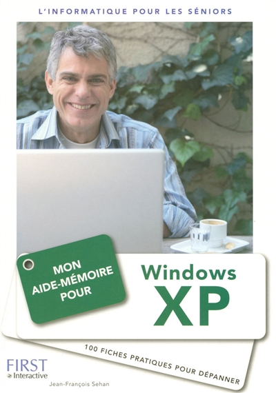 Mon aide-mémoire pour Windows XP : 100 fiches pratiques pour dépanner : l'informatique pour les séniors