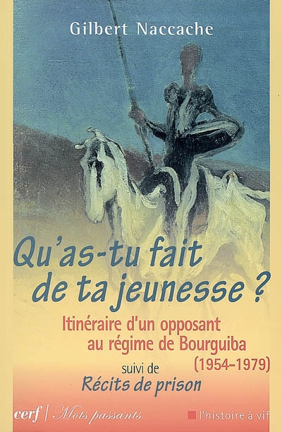 Qu'as-tu fait de ta jeunesse ? : itinéraire d'un opposant au régime de Bourguiba (1954-1979). Récits de prison