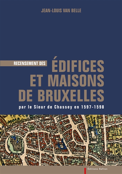 Recensement des édifices et maisons de Bruxelles par le sieur de Chassey en 1597-1598