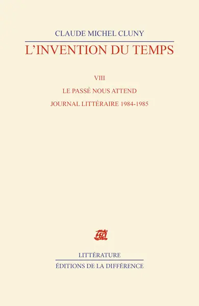 L'invention du temps. Vol. 8. Le passé nous attend : journal littéraire, 1984-1985