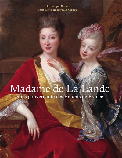 Madame de la Lande sous-gouvernante des enfants de France : Un demi siècle à la cour