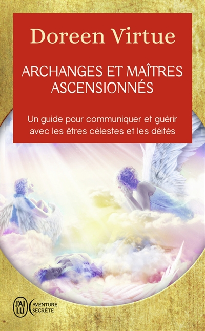 Archanges et maîtres ascensionnés : un guide pour communiquer et guérir avec les êtres célestes et les déités