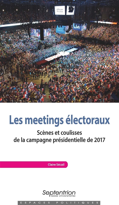 Les meetings électoraux : scènes et coulisses de la campagne présidentielle de 2017
