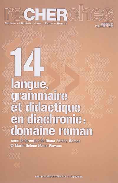 Recherches, culture et histoire dans l'espace roman, n° 14. Langue, grammaire et didactique en diachronie : domaine roman