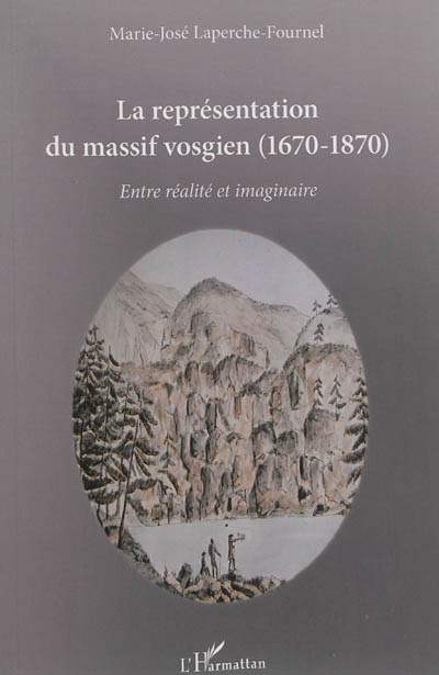La représentation du massif vosgien (1670-1870) : entre réalité et imaginaire