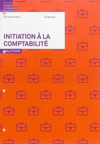 Initiation à la comptabilité : solutions : voie générale