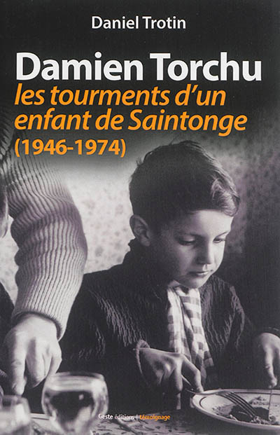 Damien Torchu : les tourments d'un enfant de Saintonge : 1946-1974