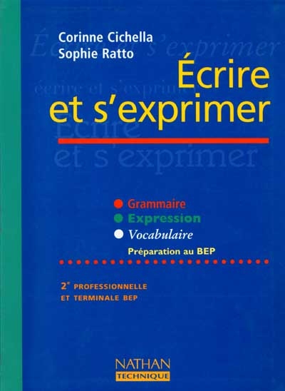 Ecrire et s'exprimer, français, 2e professionnelle et terminale BEP : grammaire, expression, vocabulaire : préparation au BEP