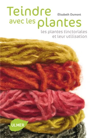 Teindre avec les plantes : les plantes tinctoriales et leur utilisation