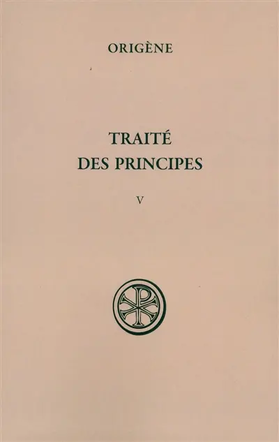 Traité des principes. Vol. 5. Compléments et index